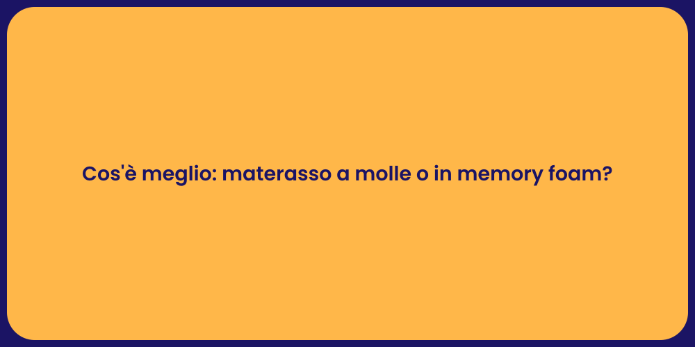 Cos'è meglio: materasso a molle o in memory foam?