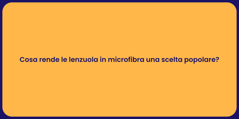Cosa rende le lenzuola in microfibra una scelta popolare?