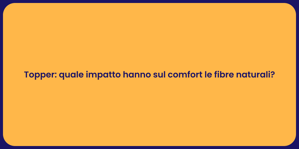 Topper: quale impatto hanno sul comfort le fibre naturali?