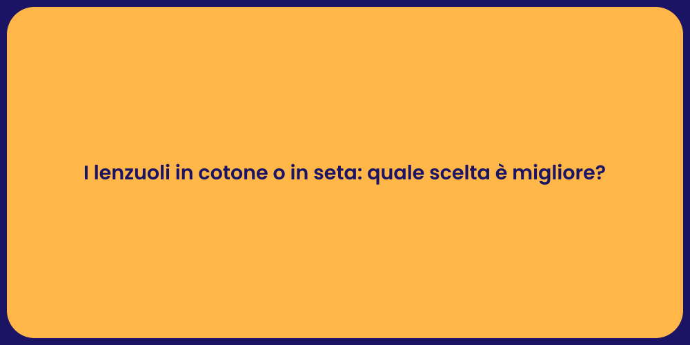 I lenzuoli in cotone o in seta: quale scelta è migliore?