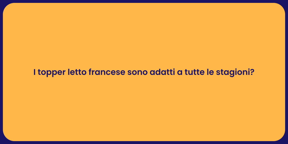 I topper letto francese sono adatti a tutte le stagioni?