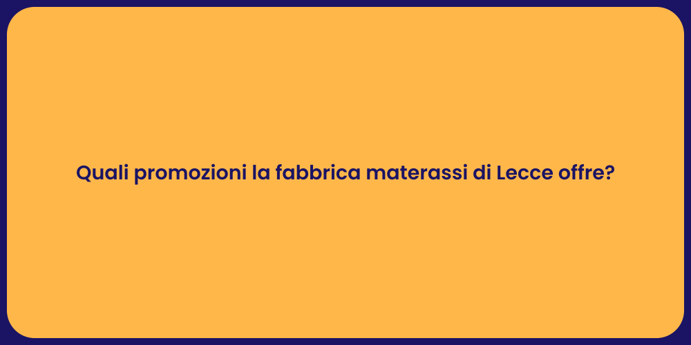 Quali promozioni la fabbrica materassi di Lecce offre?
