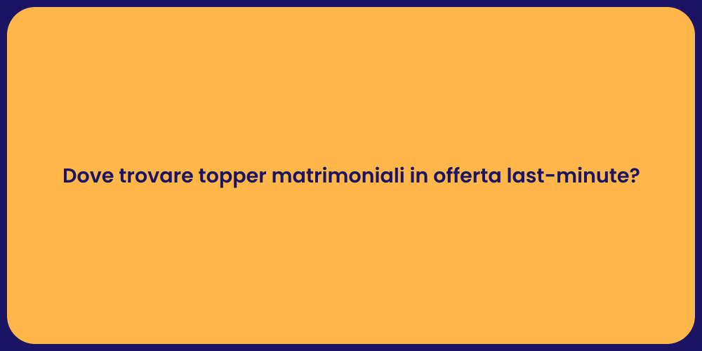Dove trovare topper matrimoniali in offerta last-minute?