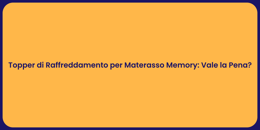 Topper di Raffreddamento per Materasso Memory: Vale la Pena?