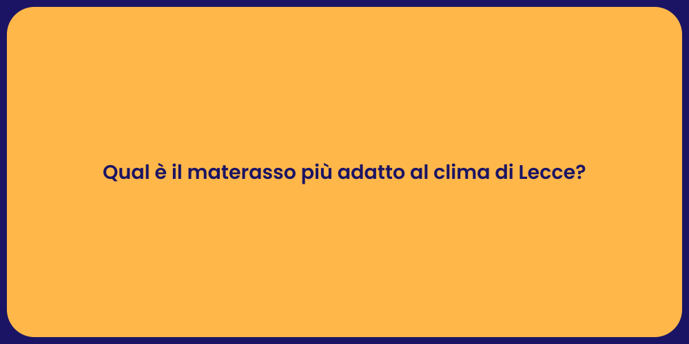 Qual è il materasso più adatto al clima di Lecce?