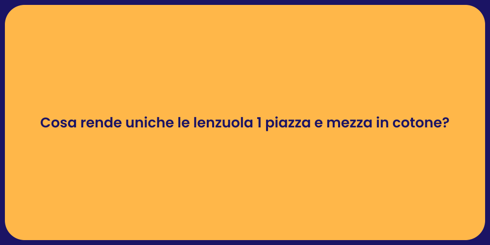 Cosa rende uniche le lenzuola 1 piazza e mezza in cotone?
