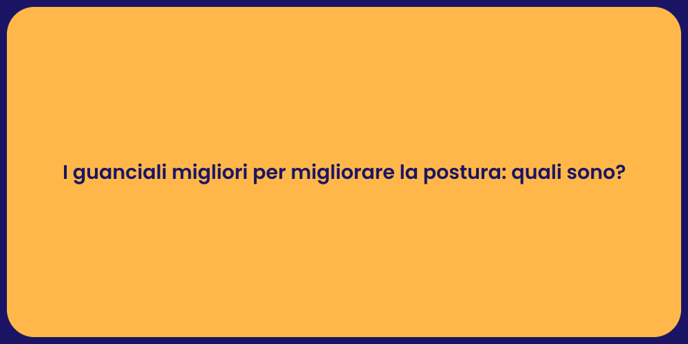 I guanciali migliori per migliorare la postura: quali sono?