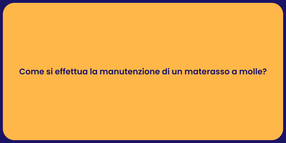 Come si effettua la manutenzione di un materasso a molle?