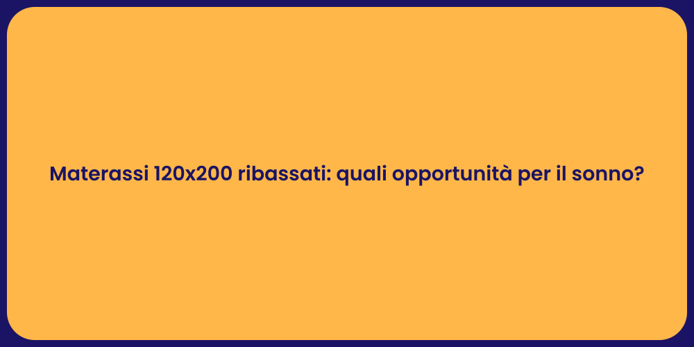 Materassi 120x200 ribassati: quali opportunità per il sonno?
