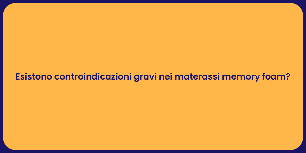 Esistono controindicazioni gravi nei materassi memory foam?
