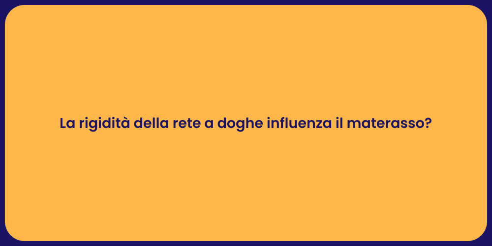 La rigidità della rete a doghe influenza il materasso?