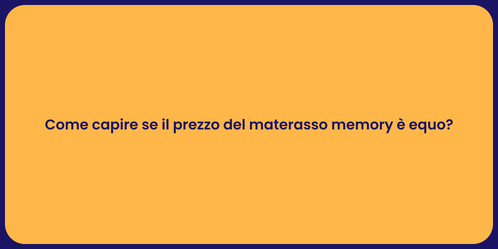 Come capire se il prezzo del materasso memory è equo?