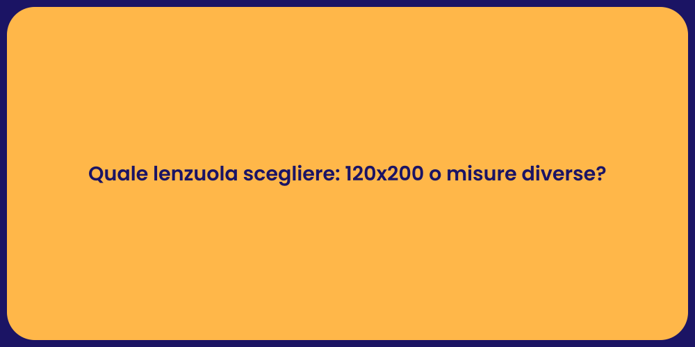Quale lenzuola scegliere: 120x200 o misure diverse?