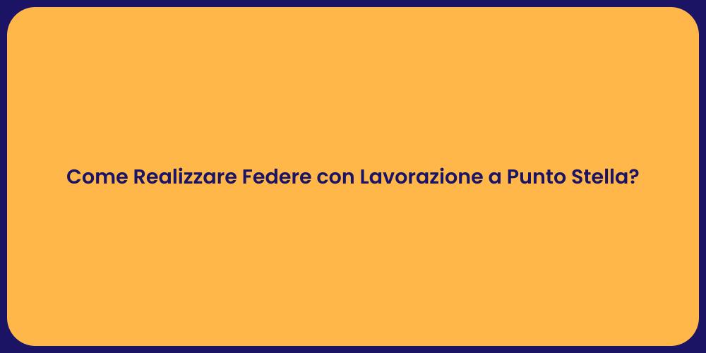 Come Realizzare Federe con Lavorazione a Punto Stella?