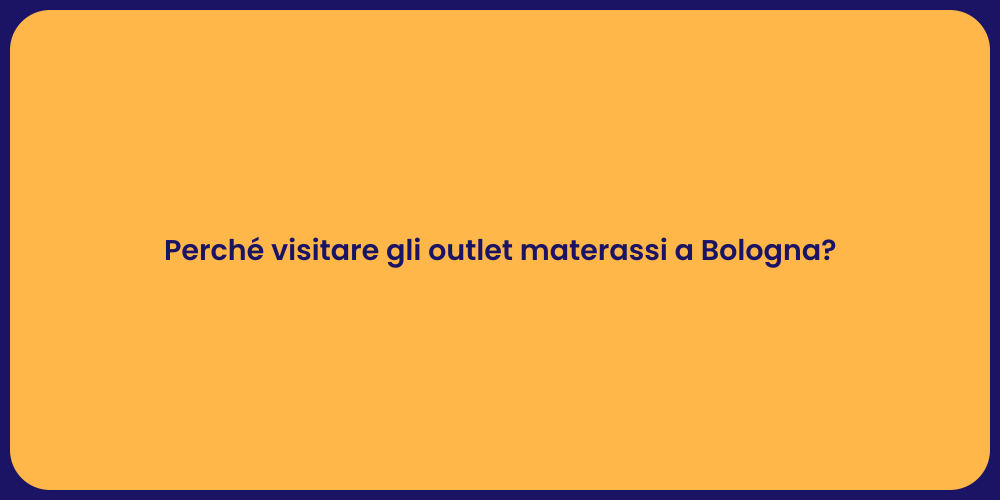 Perché visitare gli outlet materassi a Bologna?