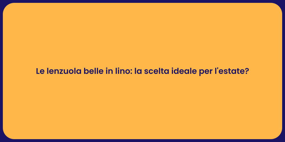 Le lenzuola belle in lino: la scelta ideale per l'estate?