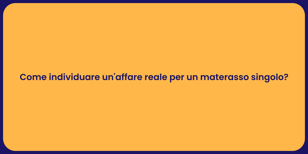 Come individuare un'affare reale per un materasso singolo?