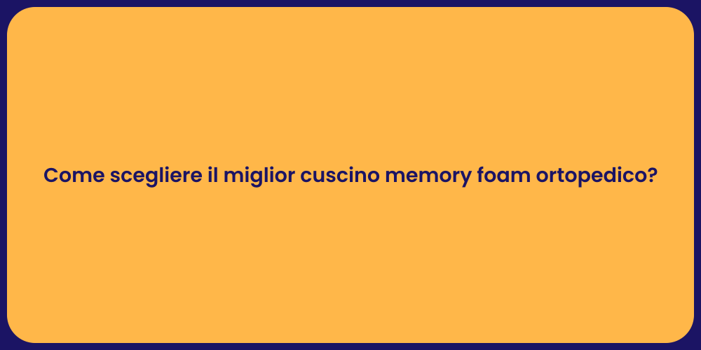 Come scegliere il miglior cuscino memory foam ortopedico?