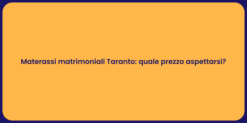 Materassi matrimoniali Taranto: quale prezzo aspettarsi?