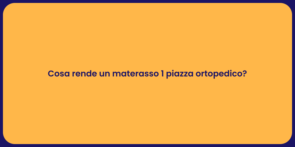 Cosa rende un materasso 1 piazza ortopedico?