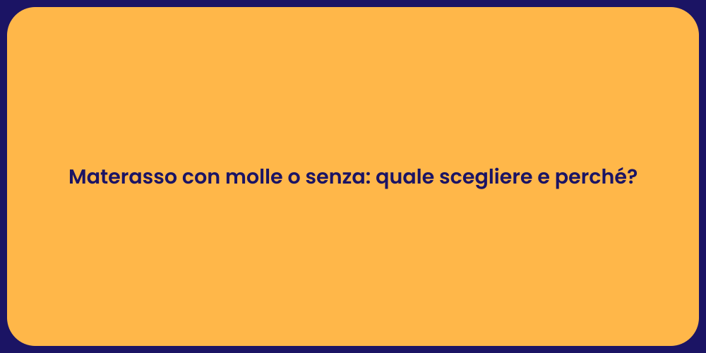 Materasso con molle o senza: quale scegliere e perché?