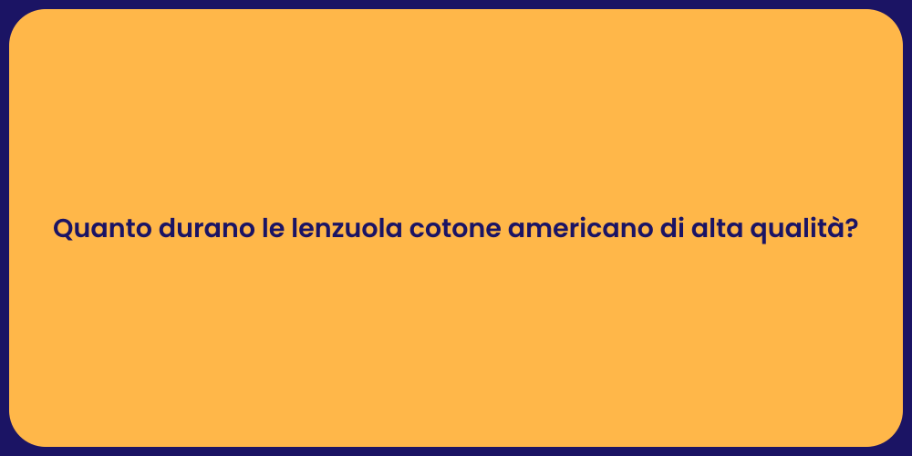 Quanto durano le lenzuola cotone americano di alta qualità?