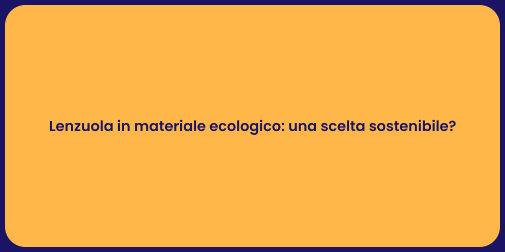 Lenzuola in materiale ecologico: una scelta sostenibile?