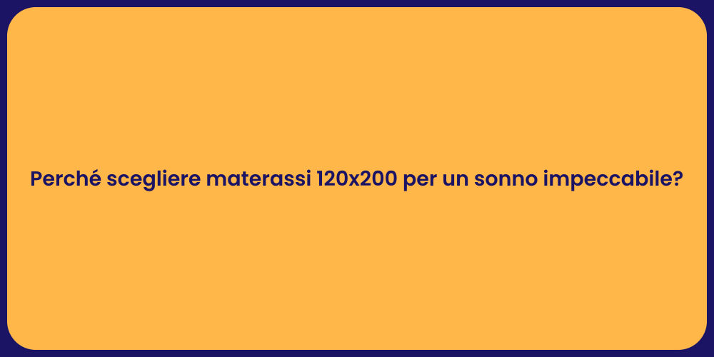 Perché scegliere materassi 120x200 per un sonno impeccabile?