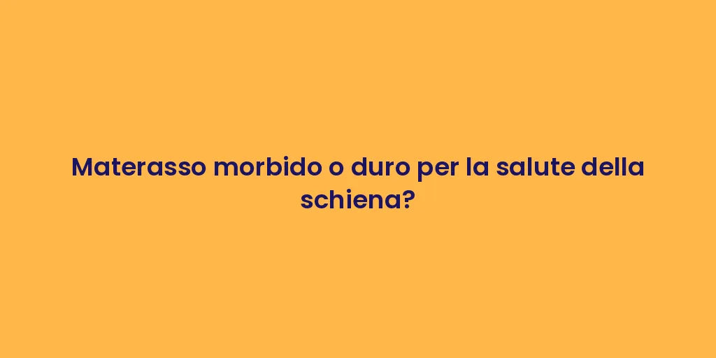 Materasso morbido o duro per la salute della schiena?