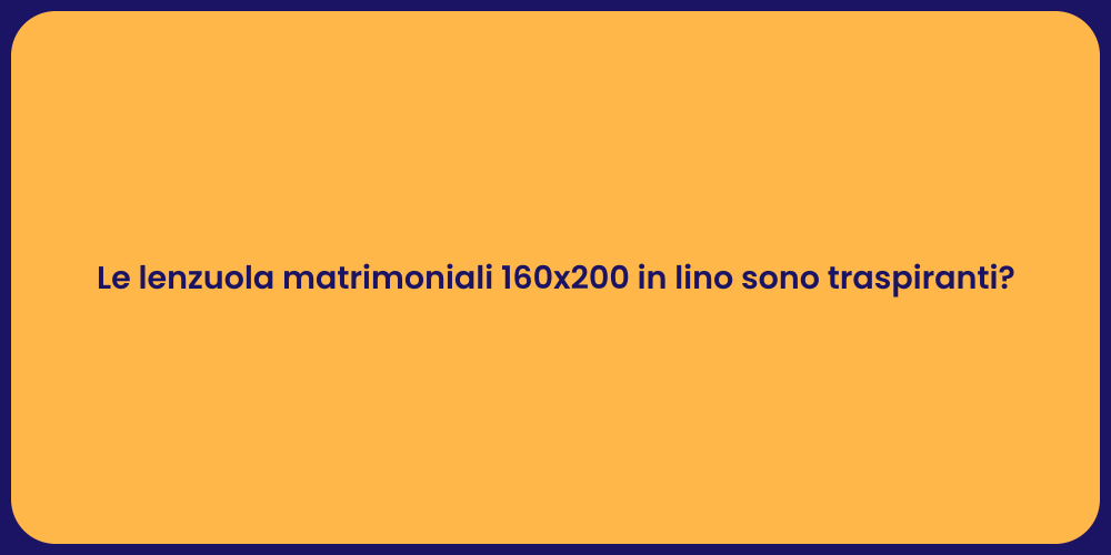 Le lenzuola matrimoniali 160x200 in lino sono traspiranti?