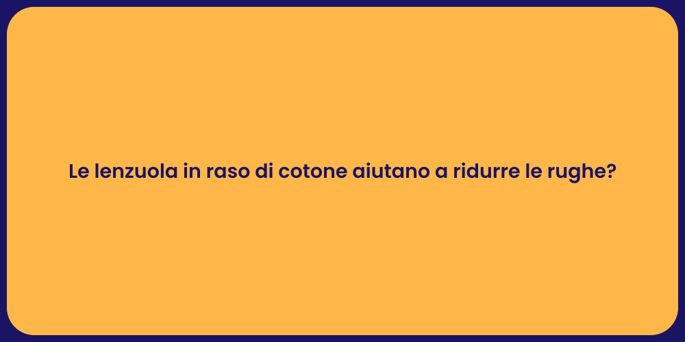 Le lenzuola in raso di cotone aiutano a ridurre le rughe?