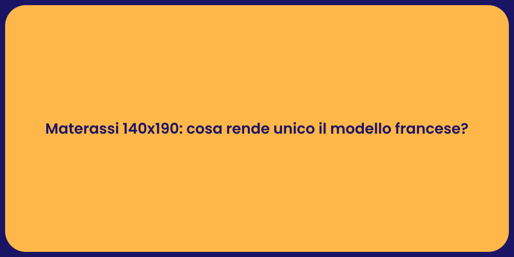Materassi 140x190: cosa rende unico il modello francese?