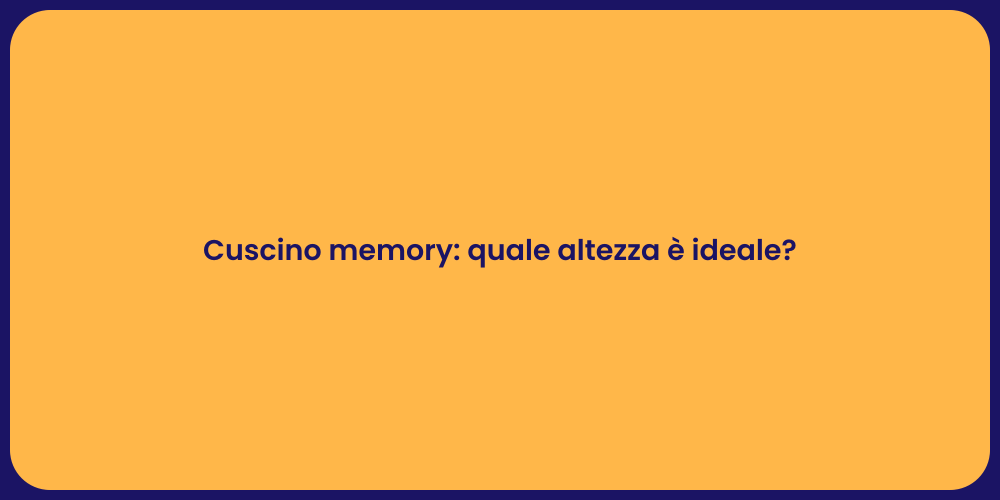 Cuscino memory: quale altezza è ideale?