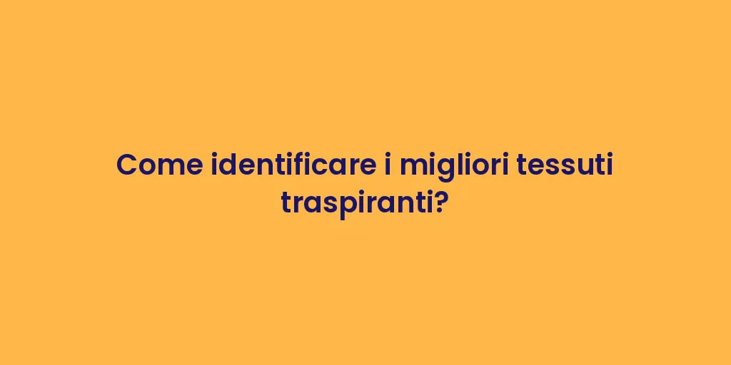 Come identificare i migliori tessuti traspiranti?