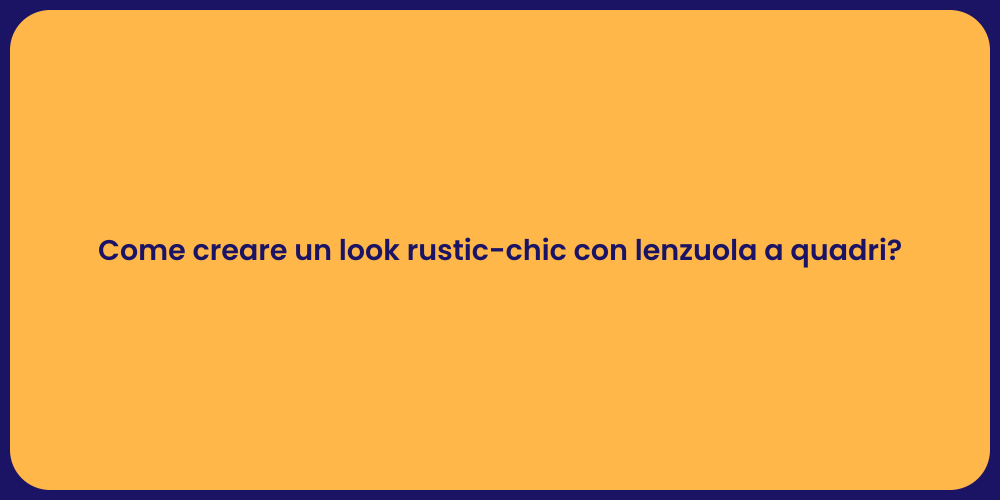 Come creare un look rustic-chic con lenzuola a quadri?