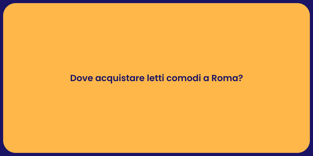 Dove acquistare letti comodi a Roma?