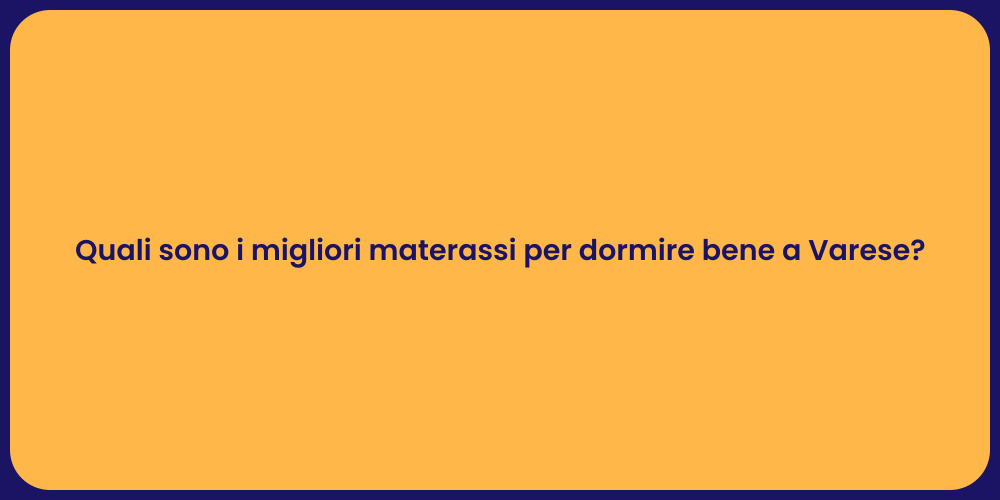 Quali sono i migliori materassi per dormire bene a Varese?
