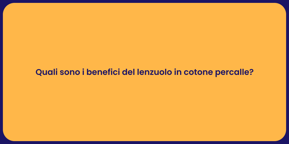 Quali sono i benefici del lenzuolo in cotone percalle?