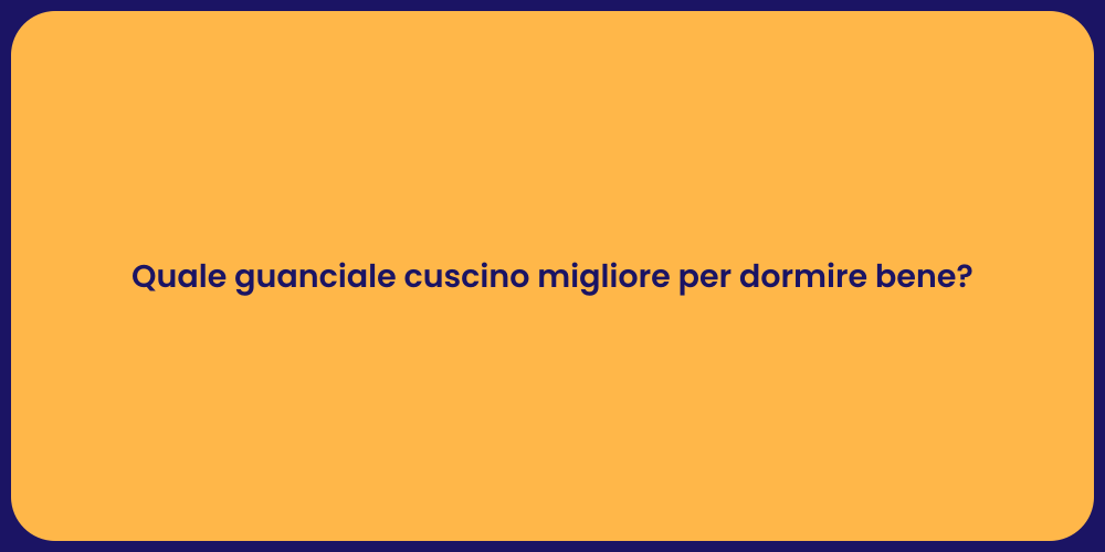 Quale guanciale cuscino migliore per dormire bene?