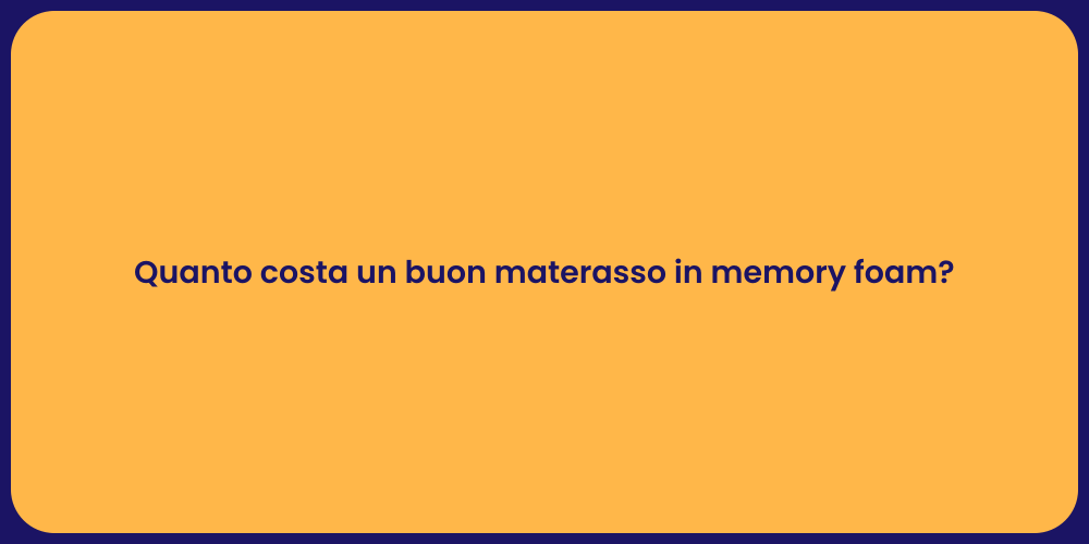 Quanto costa un buon materasso in memory foam?