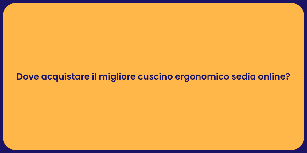Dove acquistare il migliore cuscino ergonomico sedia online?
