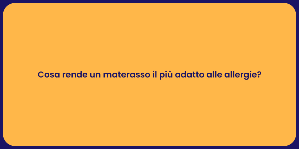 Cosa rende un materasso il più adatto alle allergie?