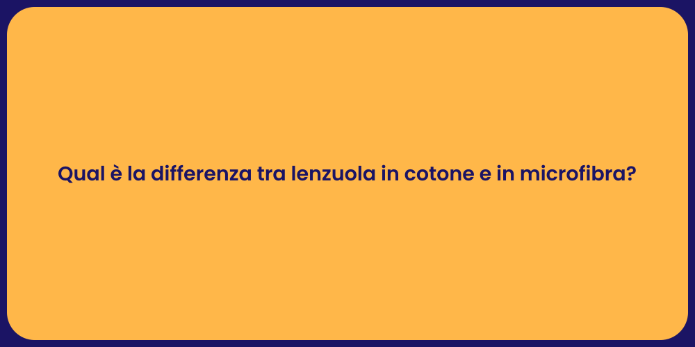 Qual è la differenza tra lenzuola in cotone e in microfibra?