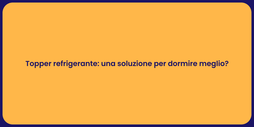 Topper refrigerante: una soluzione per dormire meglio?