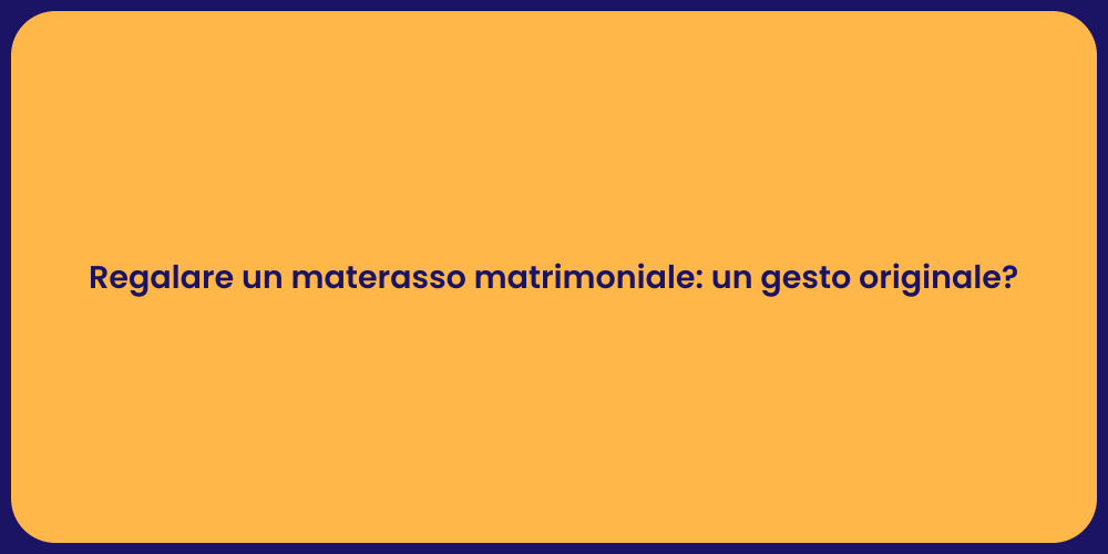 Regalare un materasso matrimoniale: un gesto originale?