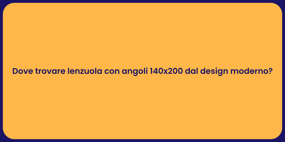 Dove trovare lenzuola con angoli 140x200 dal design moderno?