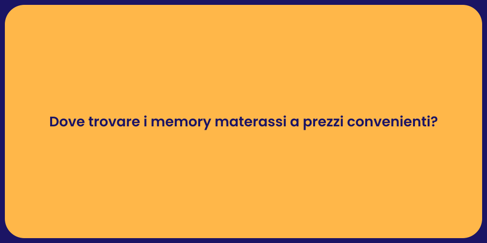Dove trovare i memory materassi a prezzi convenienti?