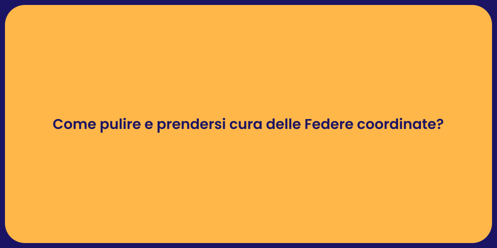 Come pulire e prendersi cura delle Federe coordinate?