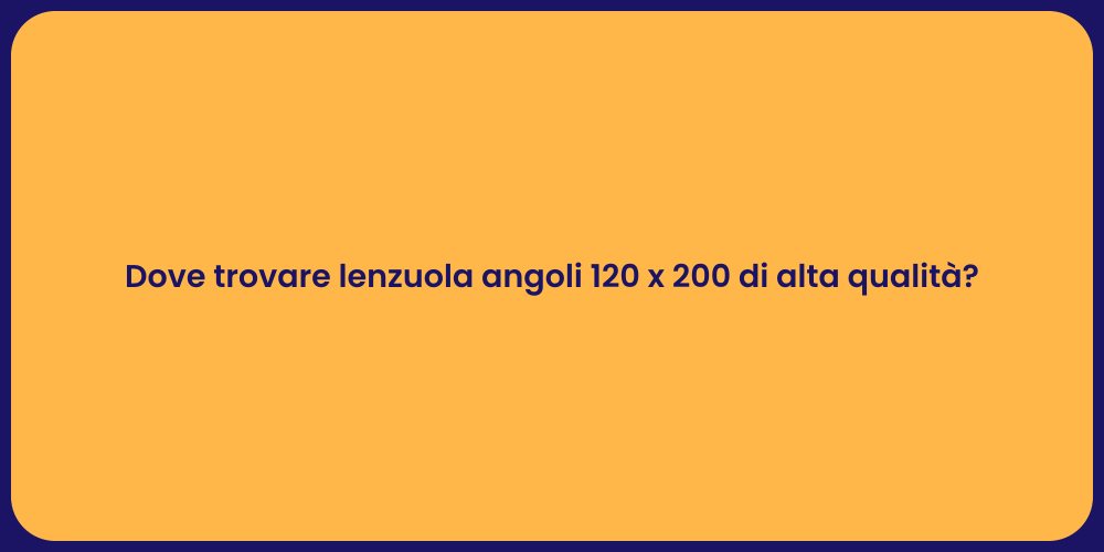 Dove trovare lenzuola angoli 120 x 200 di alta qualità?