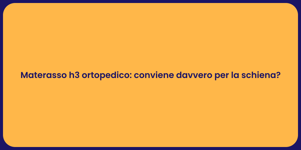 Materasso h3 ortopedico: conviene davvero per la schiena?